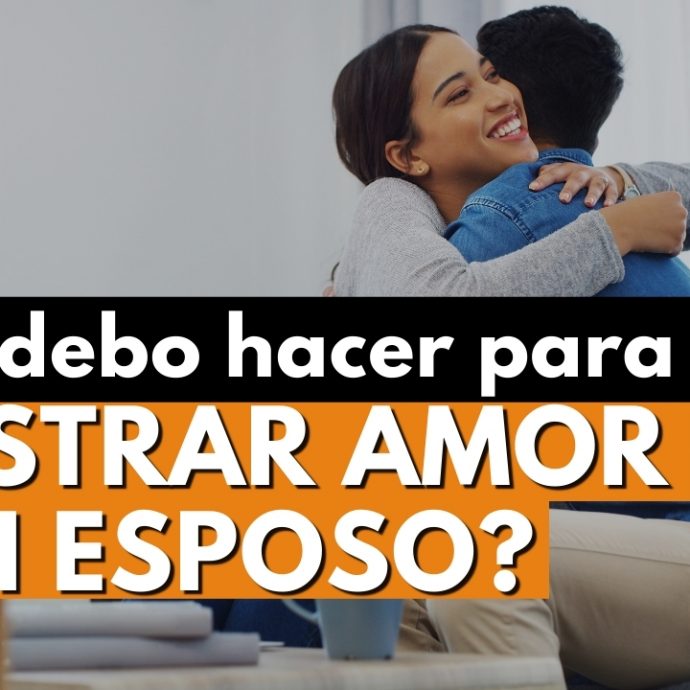 ¿Qué DEBO HACER para MOSTRAR AMOR a mi esposo?