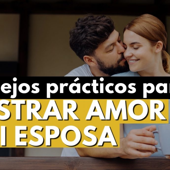 CONSEJOS PRÁCTICOS PARA MOSTRAR AMOR A MI ESPOSA