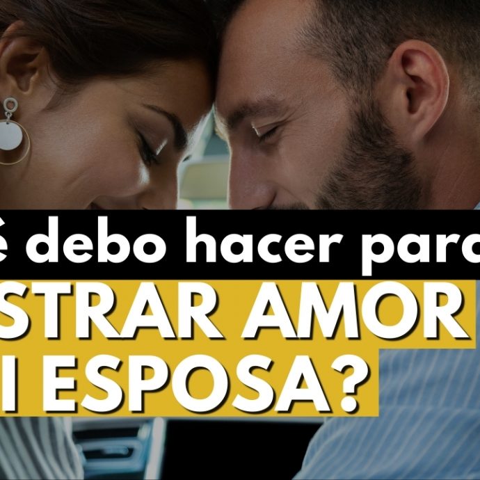 ¿Qué DEBO HACER para MOSTRAR AMOR a mi esposa?