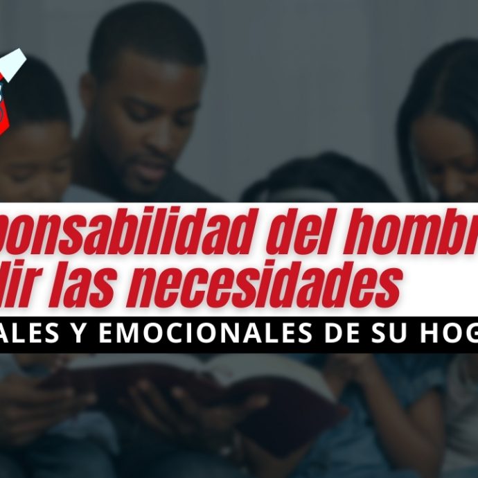 RESPONSABILIDAD del hombre en SUPLIR las necesidades ESPIRITUALES y EMOCIONALES