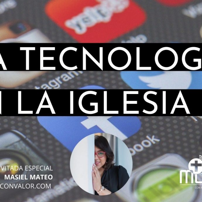 La Tecnología en la Iglesia 2, con Masiel Mateo