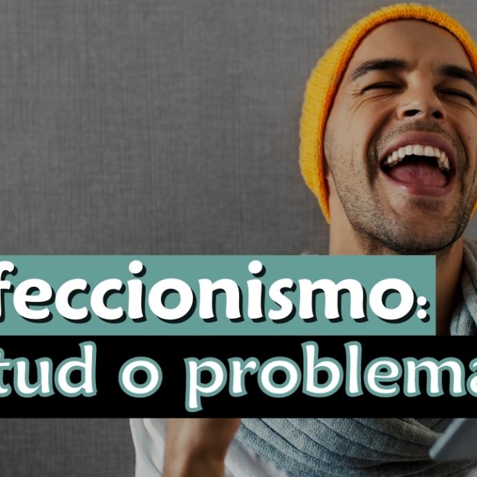 Perfeccionismo ¿VIRTUD O PROBLEMA?