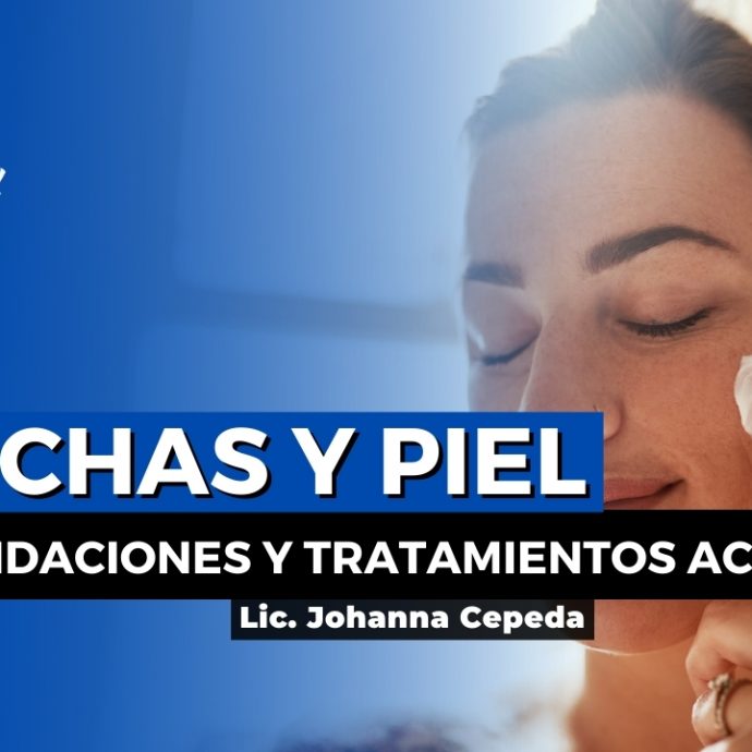 MANCHAS Y PIEL, RECOMENDACIONES Y TRATAMIENTOS ACTUALES