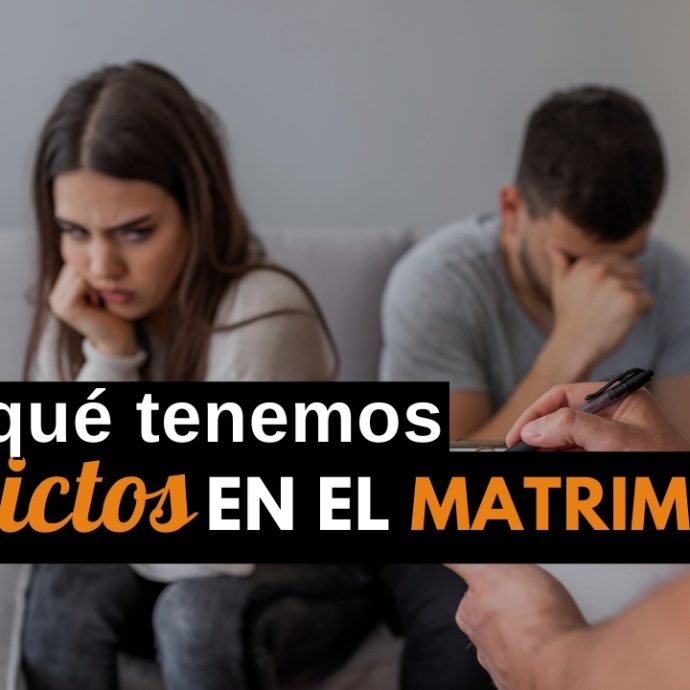 ¿Por qué tenemos CONFLICTOS en el MATRIMONIO?