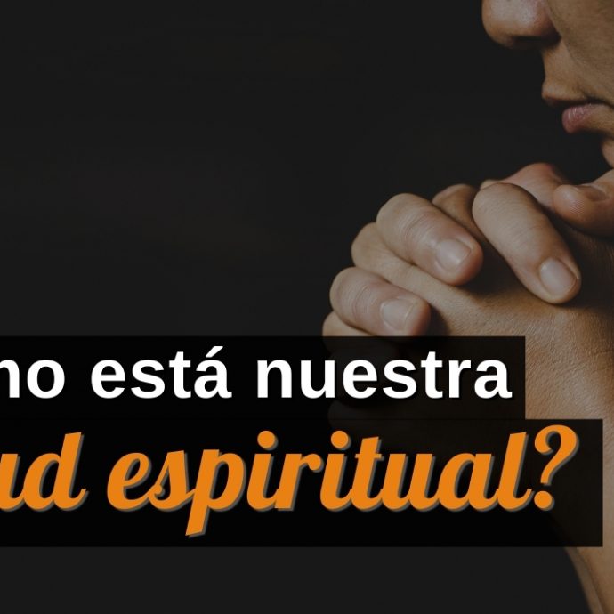 ¿Cómo está nuestra SALUD ESPIRITUAL?