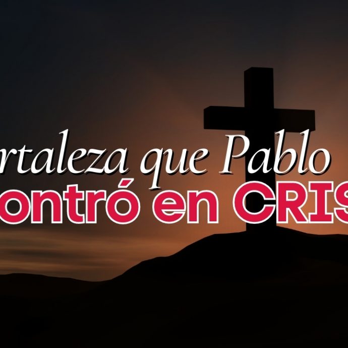 La FORTALEZA que Pablo ENCONTRO en CRISTO