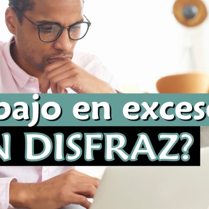 Trabajo en exceso, ¿Un disfraz?