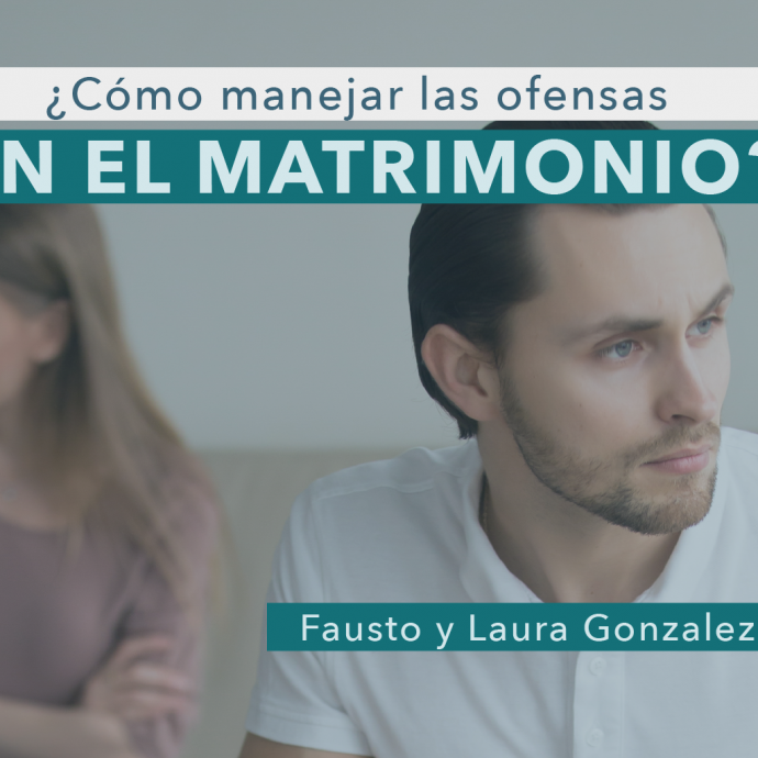 ¿Cómo MANEJAR las OFENSAS en el MATRIMONIO?