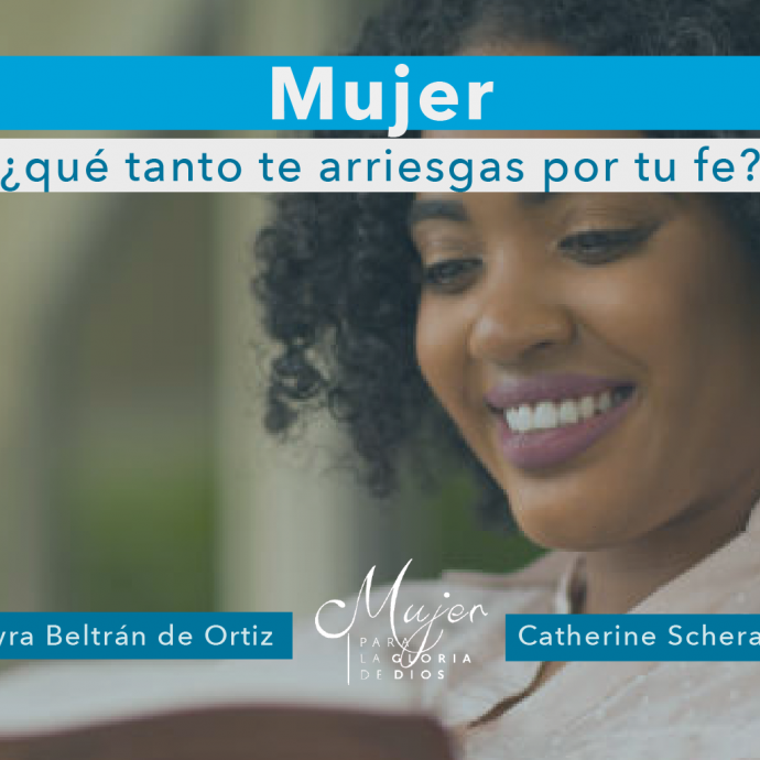 MUJER, ¿Qué tanto te ARRIESGAS por tu FE?